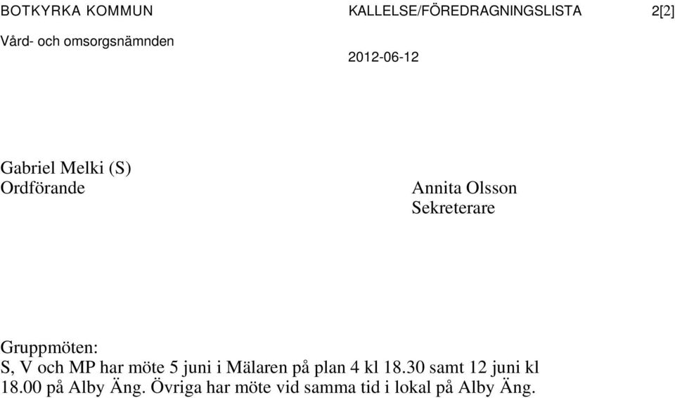 Gruppmöten: S, V och MP har möte 5 juni i Mälaren på plan 4 kl 18.