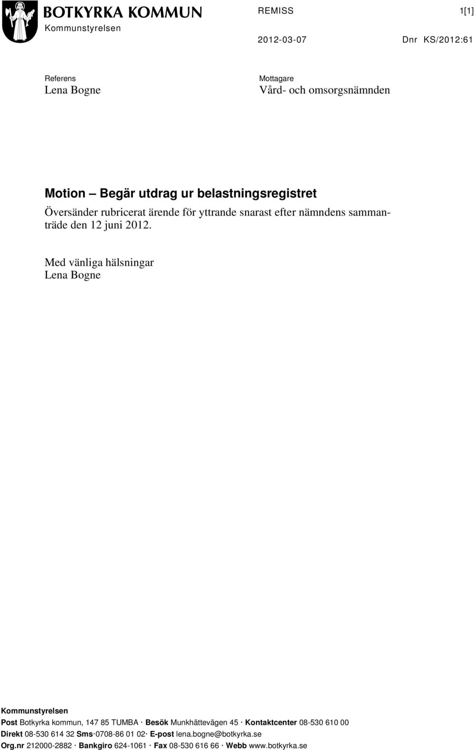 Med vänliga hälsningar Lena Bogne Kommunstyrelsen Post Botkyrka kommun, 147 85 TUMBA Besök Munkhättevägen 45 Kontaktcenter 08-530