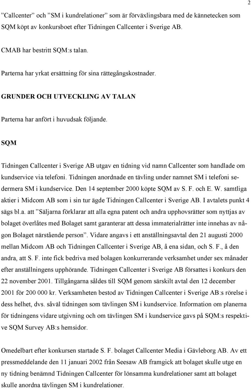 SQM Tidningen Callcenter i Sverige AB utgav en tidning vid namn Callcenter som handlade om kundservice via telefoni.