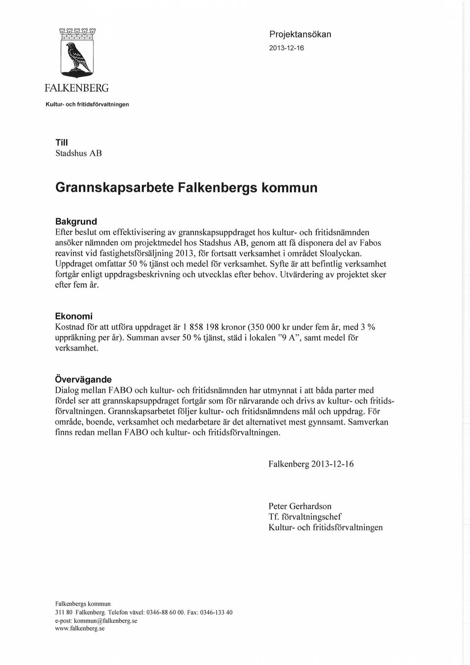 Uppdraget omfattar 50 % tjänst och medel för verksamhet. Syfte är att befintlig verksamhet fortgår enligt uppdragsbeskrivning och utvecklas efter behov. Utvärdering av projektet sker efter fem år.