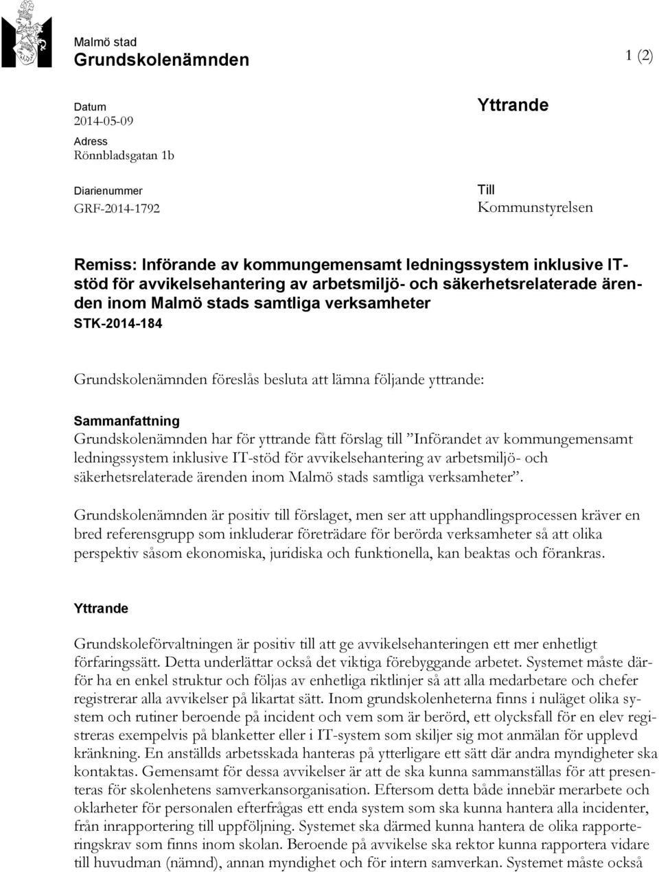 Sammanfattning Grundskolenämnden har för yttrande fått förslag till Införandet av kommungemensamt ledningssystem inklusive IT-stöd för avvikelsehantering av arbetsmiljö- och säkerhetsrelaterade