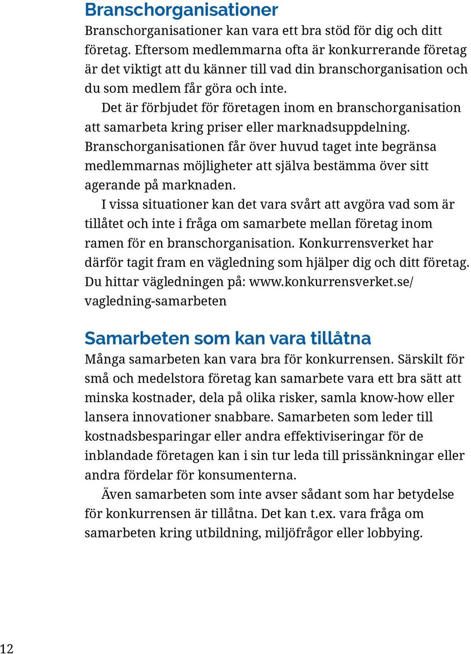 Det är förbjudet för företagen inom en branschorganisation att samarbeta kring priser eller marknadsuppdelning.