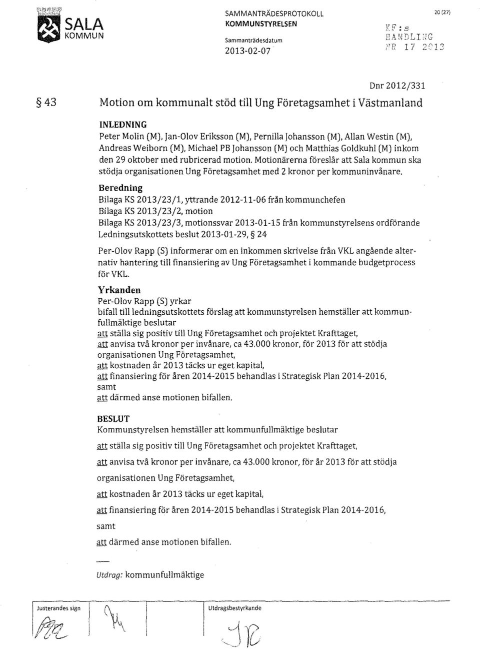Motionärerna föreslår att Sala kommun ska stödja organisationen Ung Företagsamhet med 2 kronor per kommuninvånare.