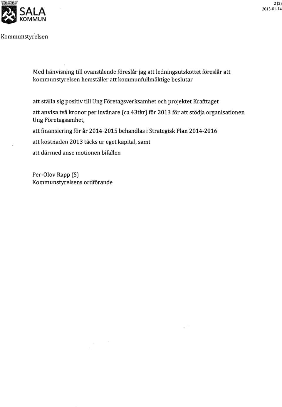 anvisa två kronor per invånare (ca 43tkr) för 2013 för att stödja organisationen Ung Företagsamhet, att finansiering för år 2014-2015