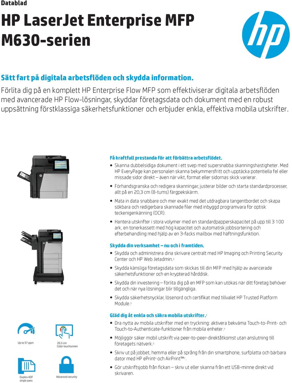 säkerhetsfunktioner och erbjuder enkla, effektiva mobila utskrifter. Få kraftfull prestanda för att förbättra arbetsflödet.