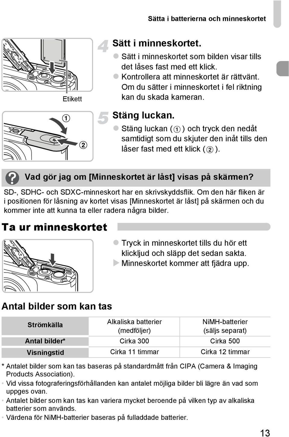 Vad gör jag om [Minneskortet är låst] visas på skärmen? SD-, SDHC- och SDXC-minneskort har en skrivskyddsflik.