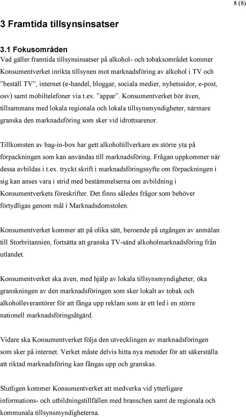 bloggar, sociala medier, nyhetssidor, e-post, osv) samt mobiltelefoner via t.ex. appar.