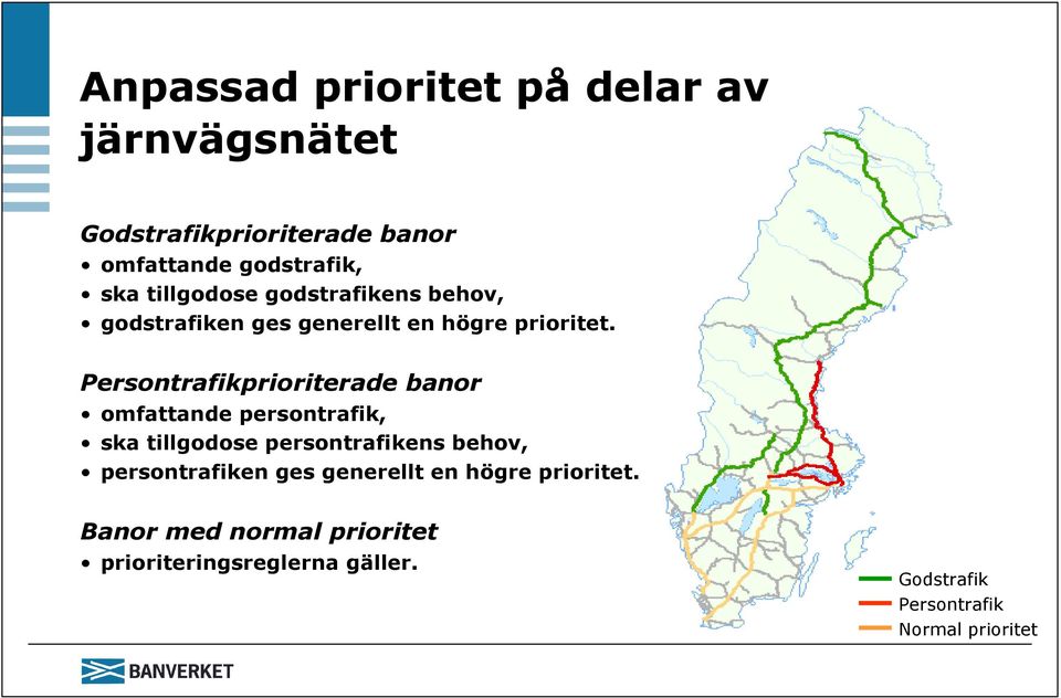 Persontrafikprioriterade banor omfattande persontrafik, ska tillgodose persontrafikens behov,