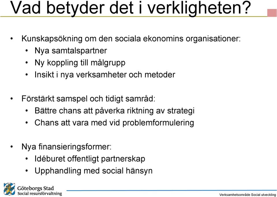 målgrupp Insikt i nya verksamheter och metoder Förstärkt samspel och tidigt samråd: Bättre