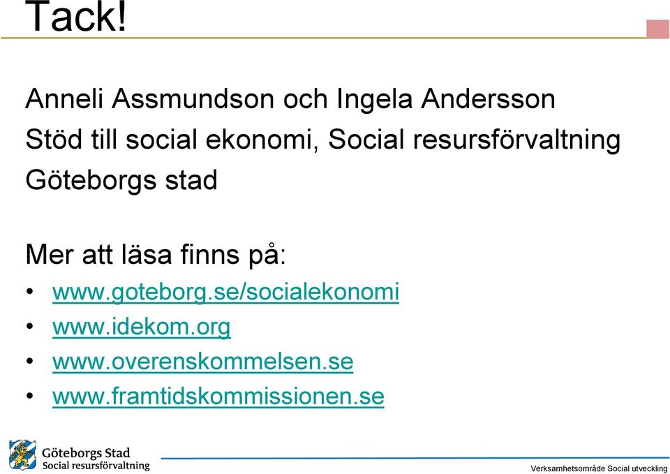 Mer att läsa finns på: www.goteborg.se/socialekonomi www.