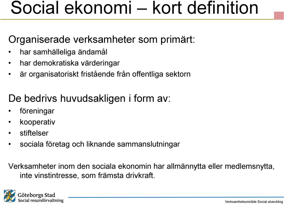 huvudsakligen i form av: föreningar kooperativ stiftelser sociala företag och liknande