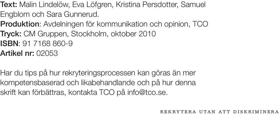 7168 860-9 Artikel nr: 02053 Har du tips på hur rekryteringsprocessen kan göras än mer kompetensbaserad och