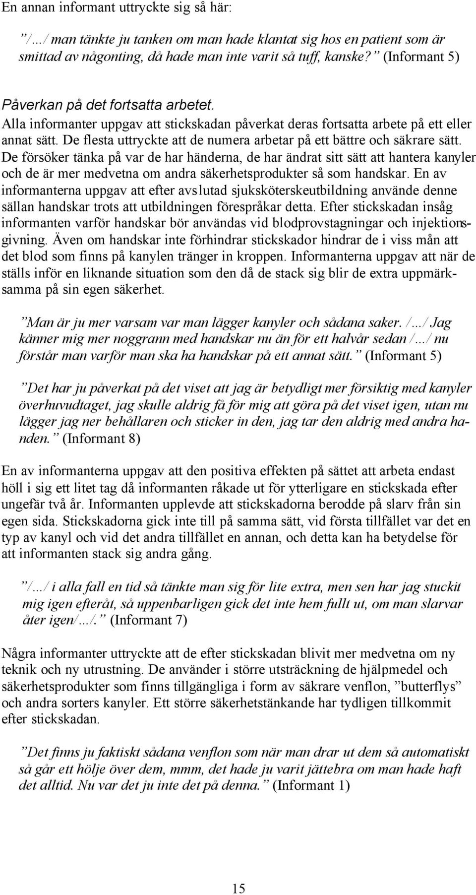 OJ, JAG STACK MIG. En empirisk studie om hur sjuksköterskan påverkas av en  stickskada. Camilla Carlsson Niklas Thomsen. Hälsa och samhälle - PDF Free  Download