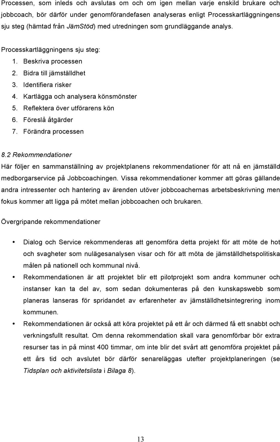 Reflektera över utförarens kön 6. Föreslå åtgärder 7. Förändra processen 8.