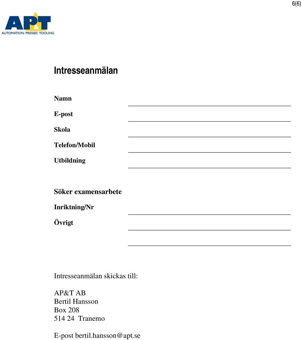 Intresseanmälan skickas till: AP&T AB Bertil Hansson