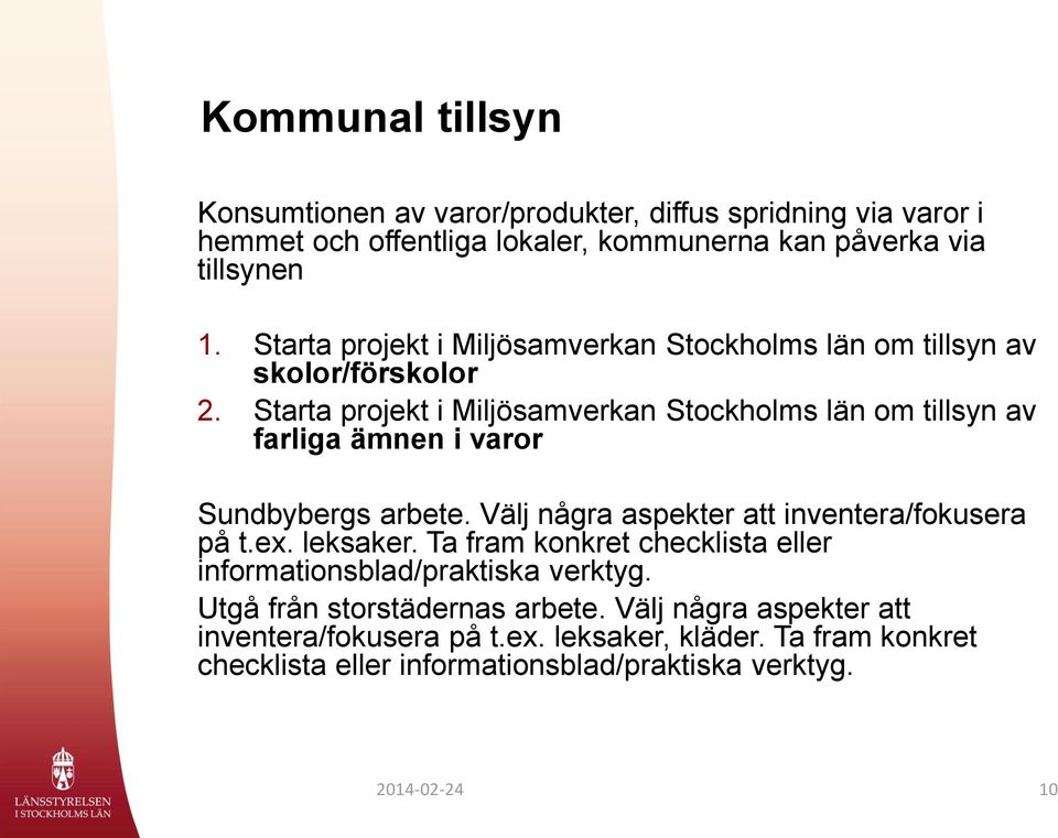 Starta projekt i Miljösamverkan Stockholms län om tillsyn av farliga ämnen i varor Sundbybergs arbete. Välj några aspekter att inventera/fokusera på t.ex.