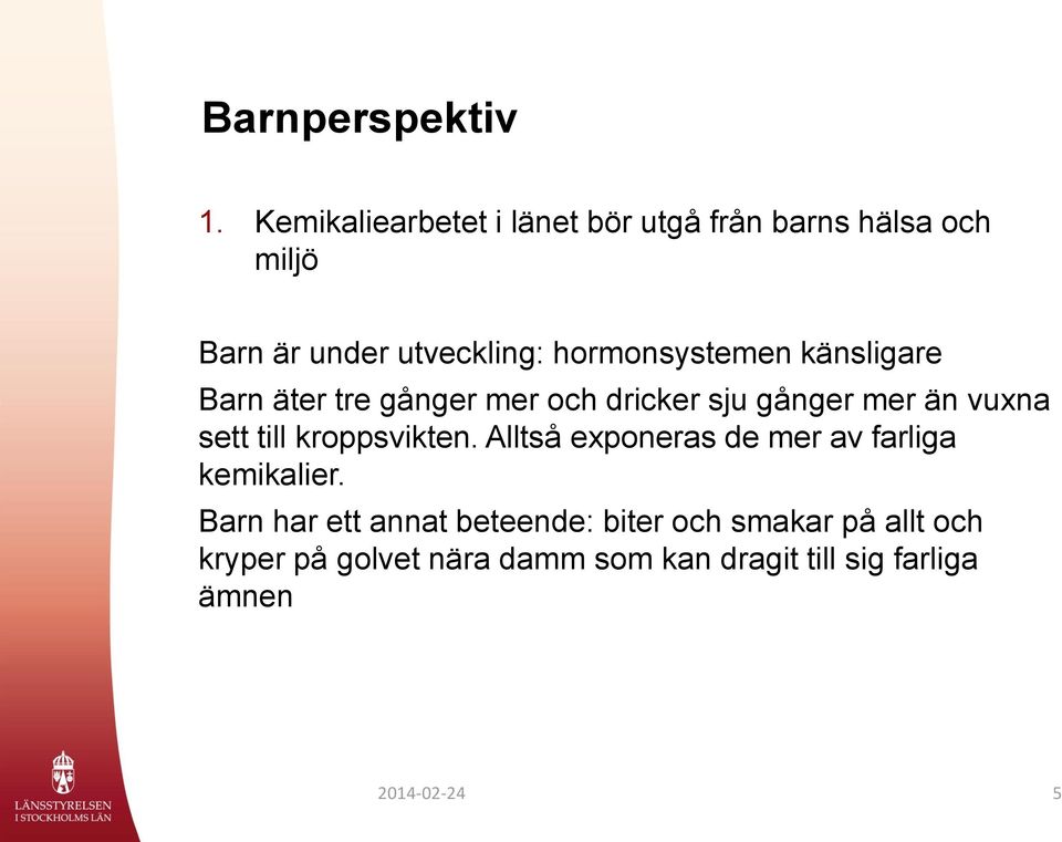 hormonsystemen känsligare Barn äter tre gånger mer och dricker sju gånger mer än vuxna sett till