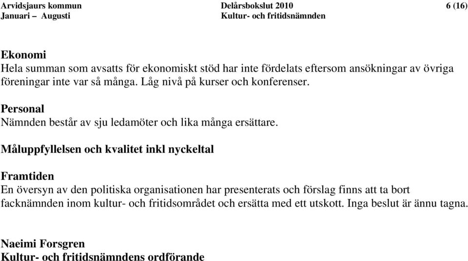 Personal Nämnden består av sju ledamöter och lika många ersättare.