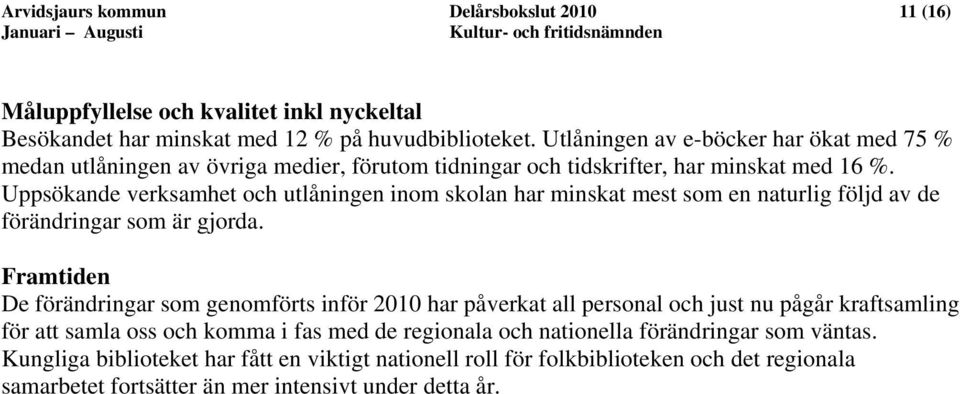 Uppsökande verksamhet och utlåningen inom skolan har minskat mest som en naturlig följd av de förändringar som är gjorda.