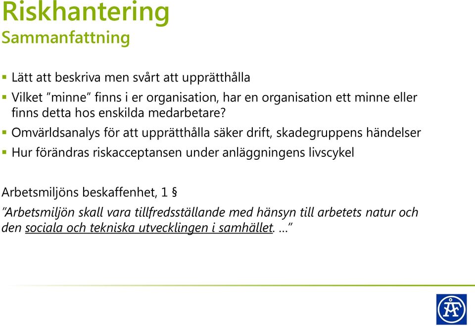 Omvärldsanalys för att upprätthålla säker drift, skadegruppens händelser Hur förändras riskacceptansen under