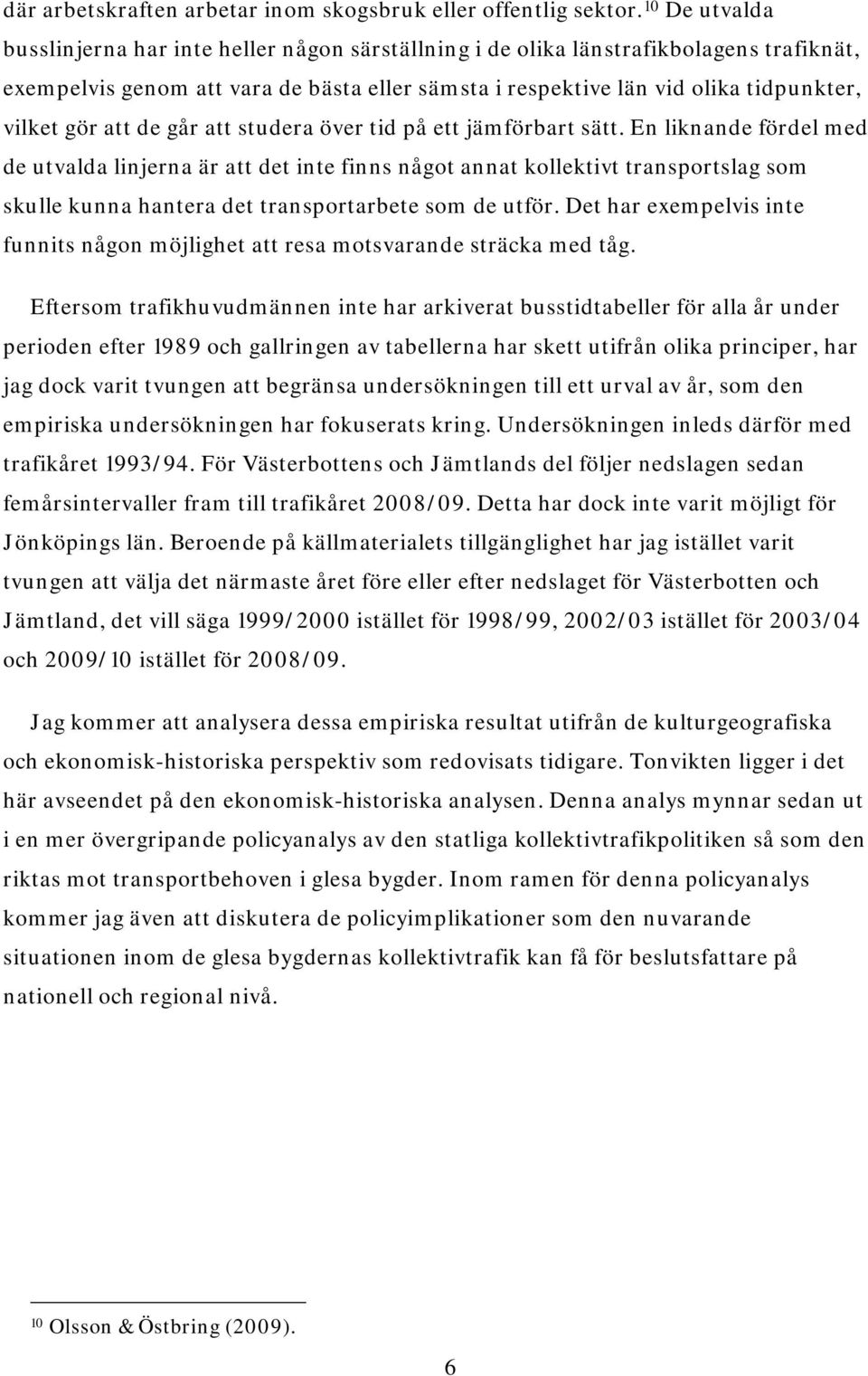 gör att de går att studera över tid på ett jämförbart sätt.