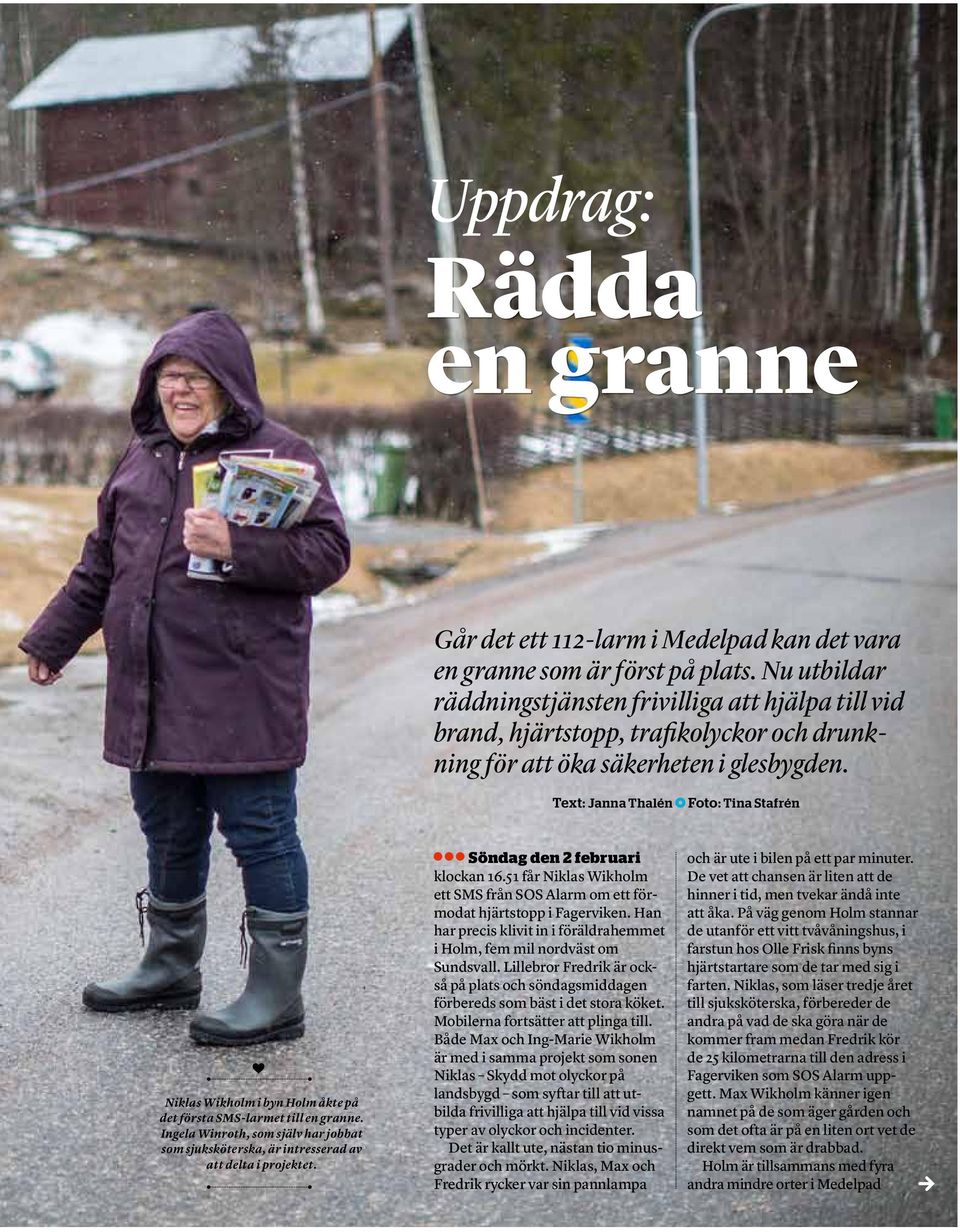 Text: Janna Thalén Foto: Tina Stafrén Niklas Wikholm i byn Holm åkte på det första SMS-larmet till en granne.
