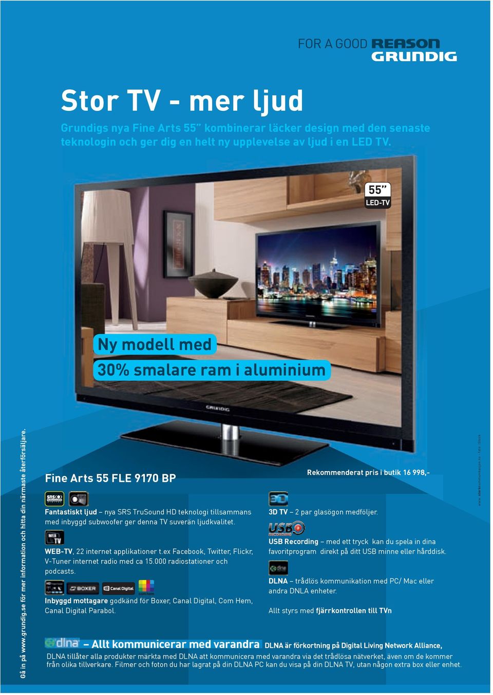 Fine Arts 55 FLE 9170 BP HD Fantastiskt ljud nya SRS TruSound HD teknologi tillsammans med inbyggd subwoofer ger denna TV suverän ljudkvalitet. WEB-TV, 22 internet applikationer t.