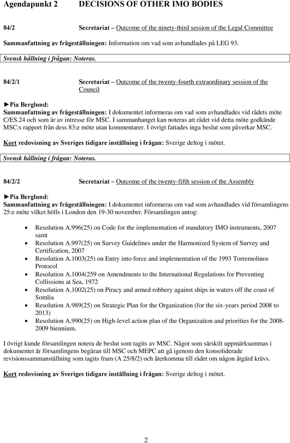 84/2/1 Secretariat Outcome of the twenty-fourth extraordinary session of the Council Pia Berglund: Sammanfattning av frågeställningen: I dokumentet informeras om vad som avhandlades vid rådets möte