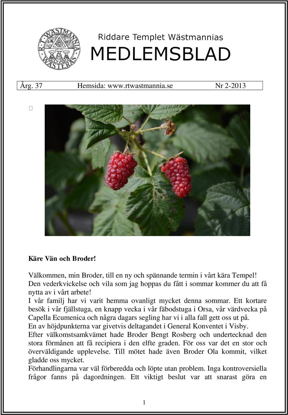 Ett kortare besök i vår fjällstuga, en knapp vecka i vår fäbodstuga i Orsa, vår värdvecka på Capella Ecumenica och några dagars segling har vi i alla fall gett oss ut på.