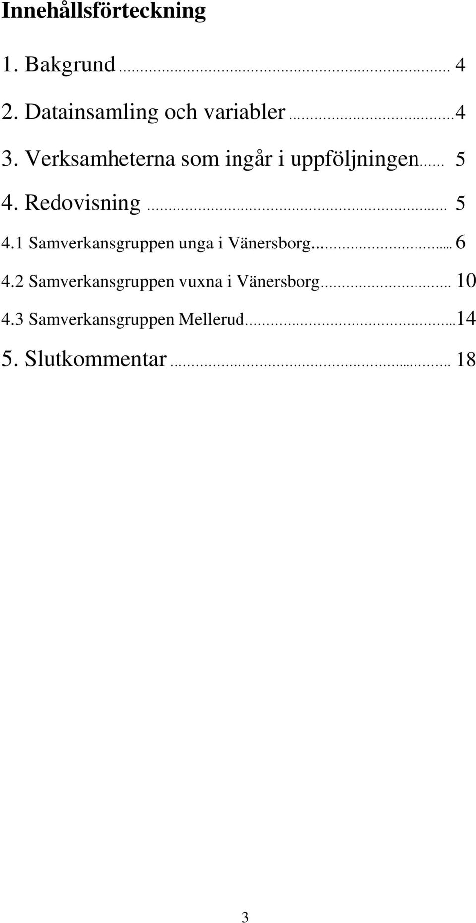 Redovisning.. 5 4. Samverkansgruppen unga i Vänersborg...... 6 4.