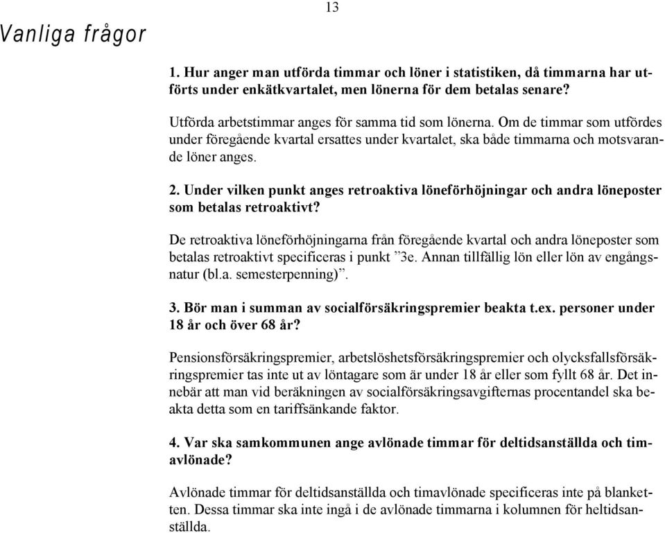 Under vilken punkt anges retroaktiva löneförhöjningar och andra löneposter som betalas retroaktivt?