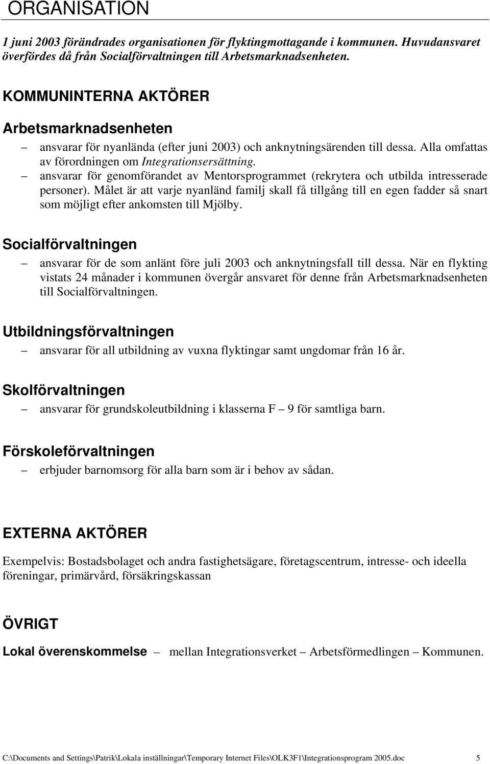 ansvarar för genomförandet av Mentorsprogrammet (rekrytera och utbilda intresserade personer).