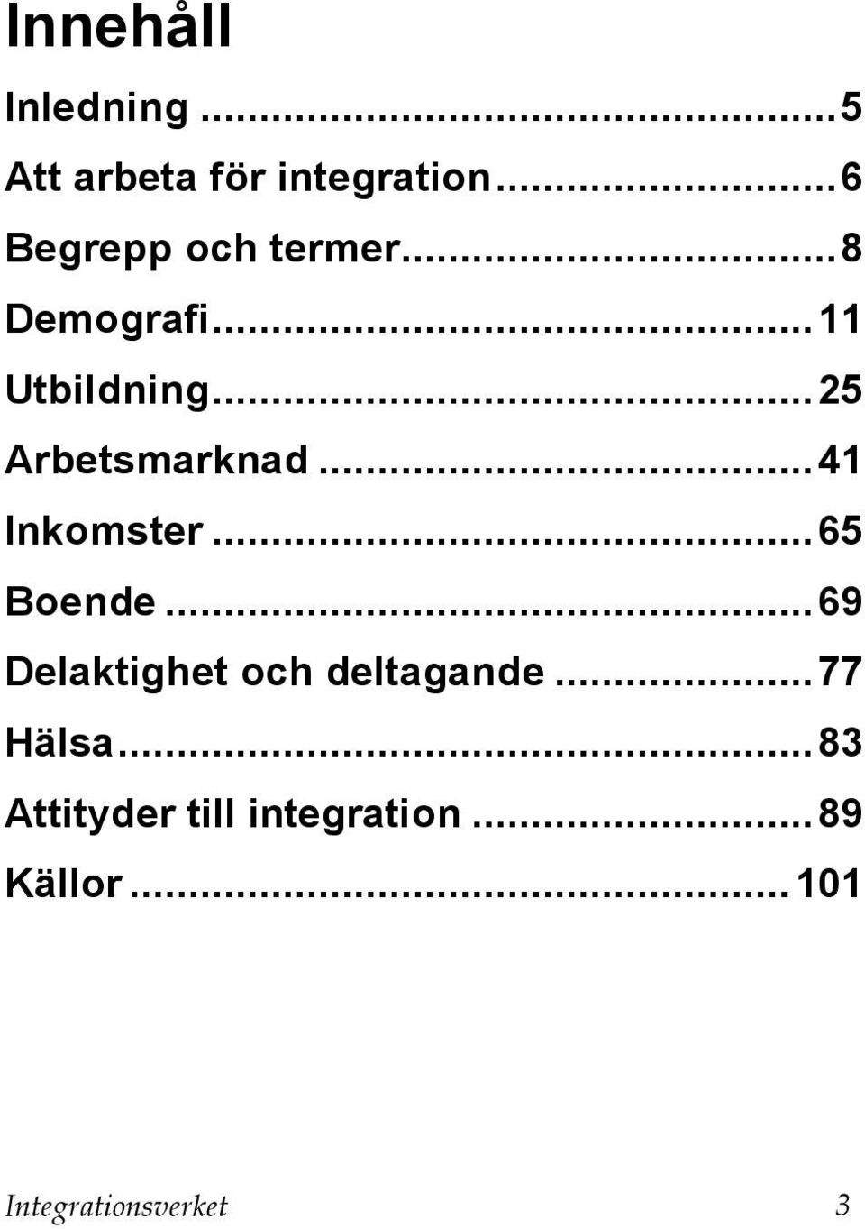 ..25 Arbetsmarknad...41 Inkomster...65 Boende.