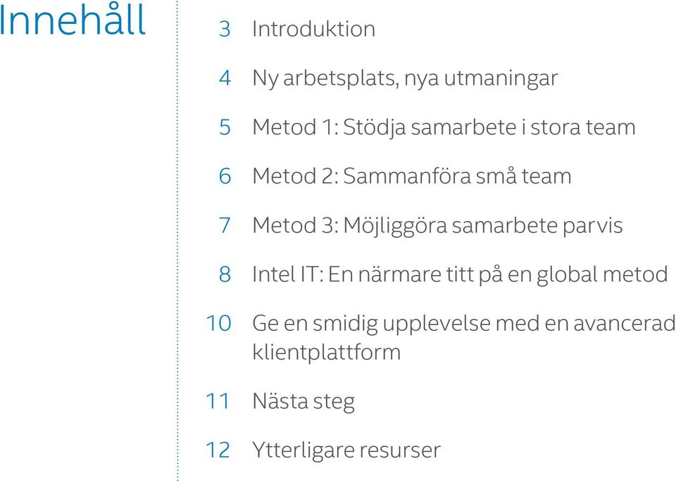 samarbete parvis 8 Intel IT: En närmare titt på en global metod 10 Ge en