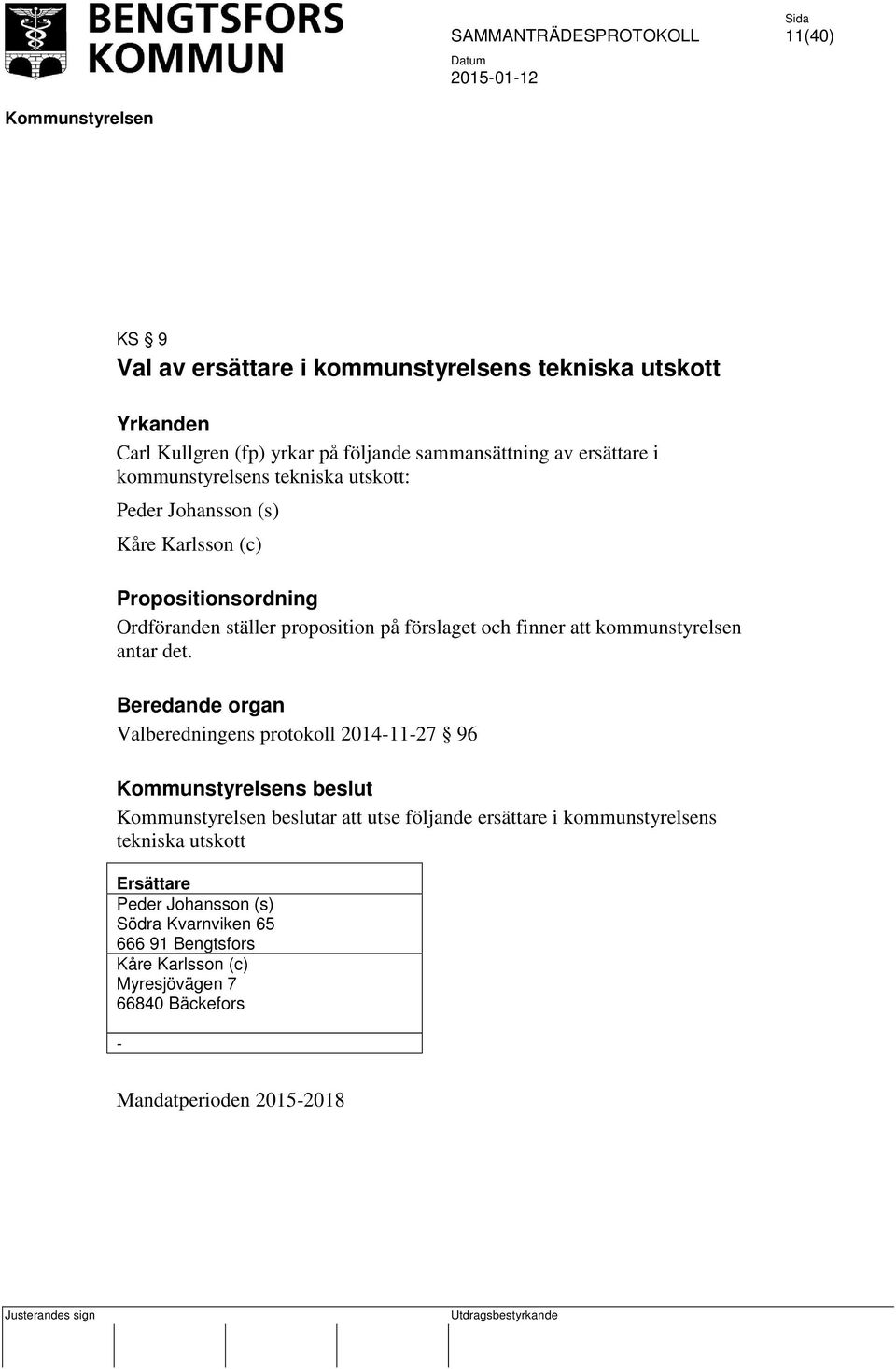 och finner att kommunstyrelsen antar det.