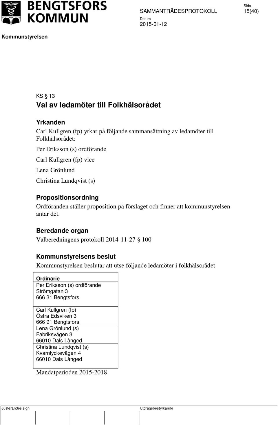 kommunstyrelsen antar det.
