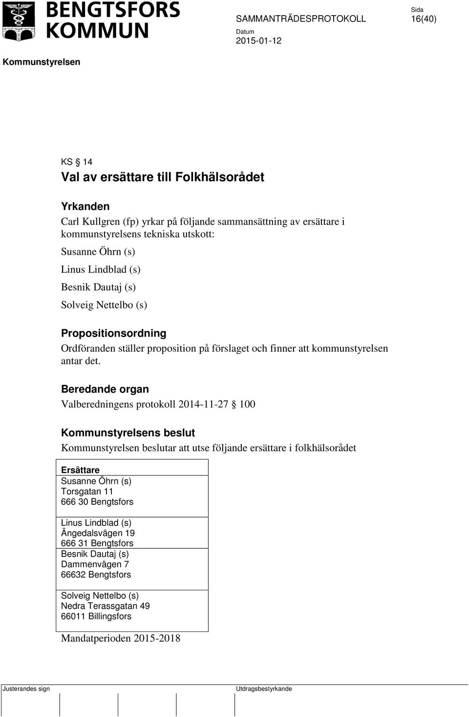 kommunstyrelsen antar det.