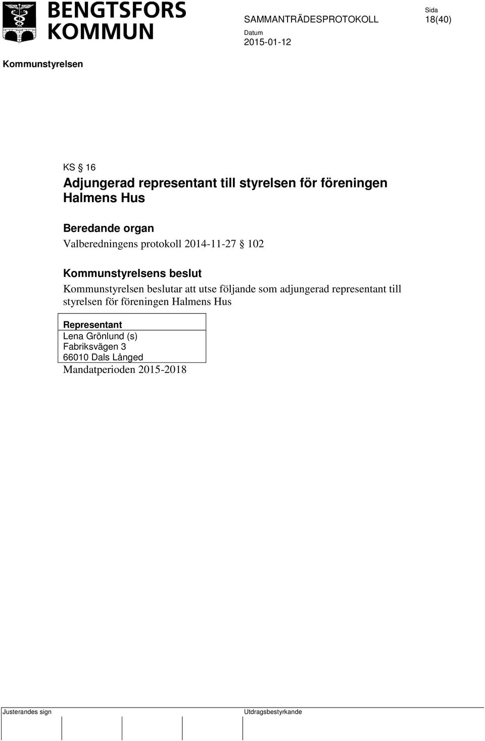 att utse följande som adjungerad representant till styrelsen för