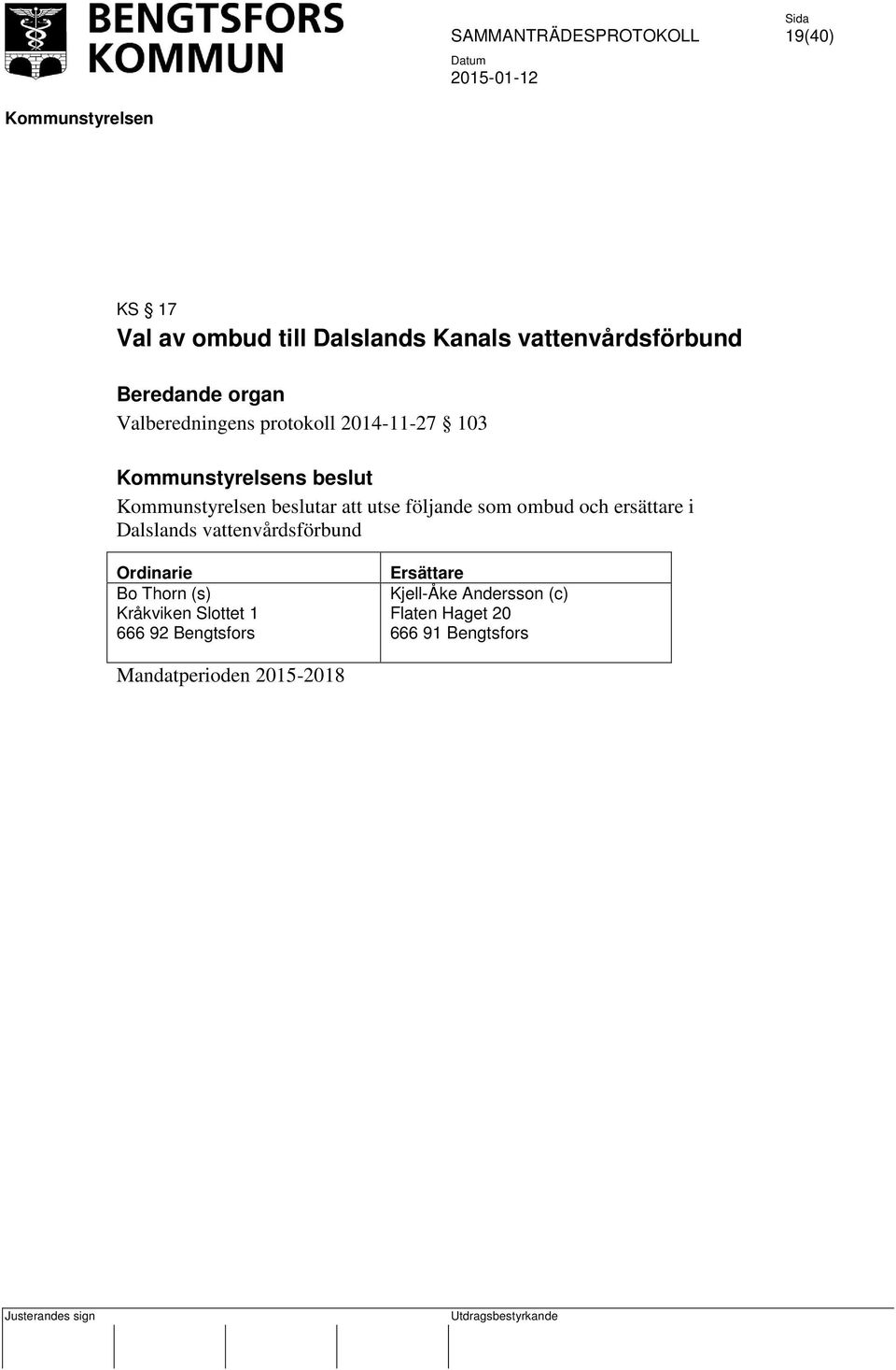 som ombud och ersättare i Dalslands vattenvårdsförbund Bo Thorn (s) Kråkviken