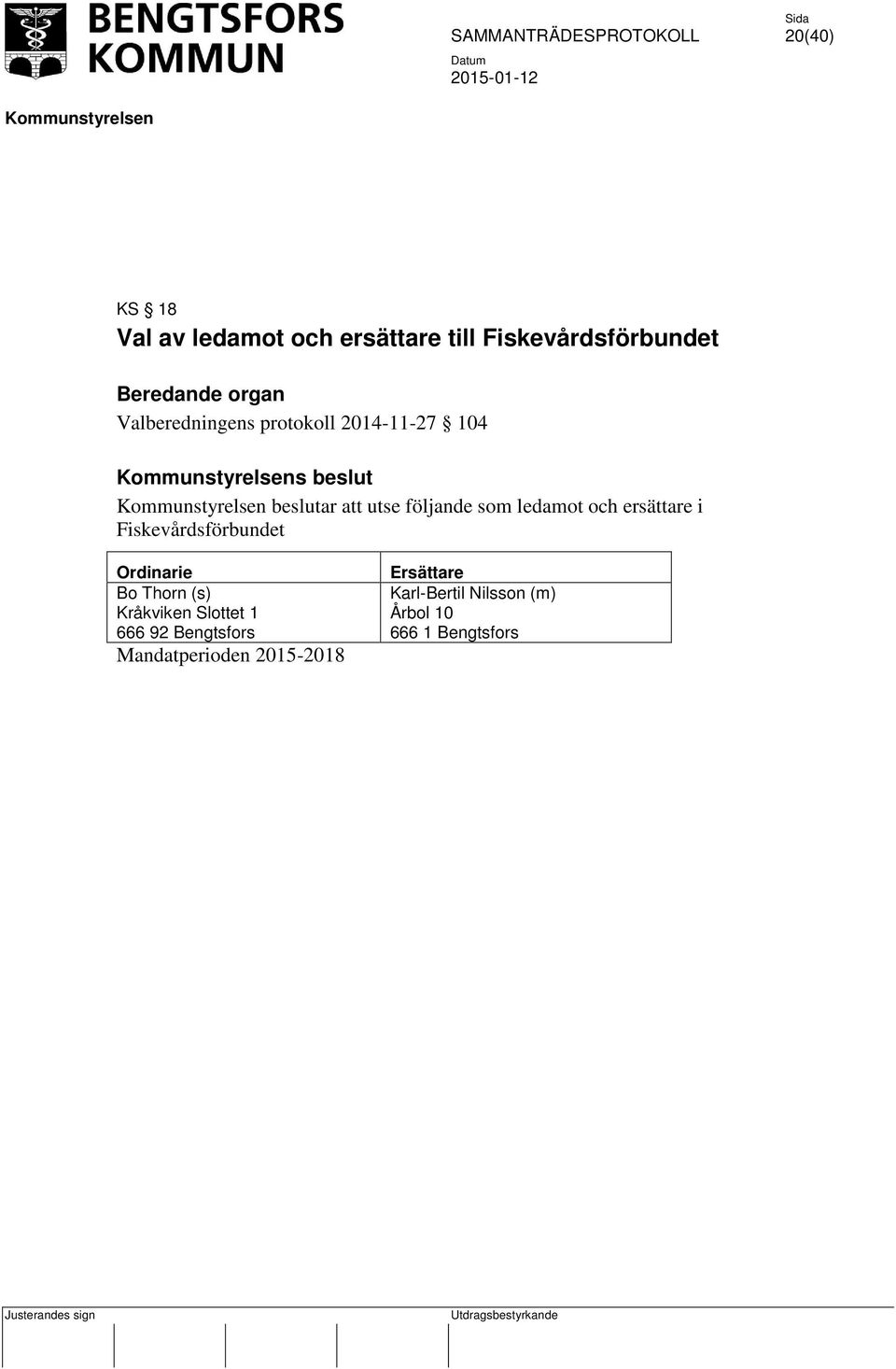 följande som ledamot och ersättare i Fiskevårdsförbundet Bo Thorn (s)