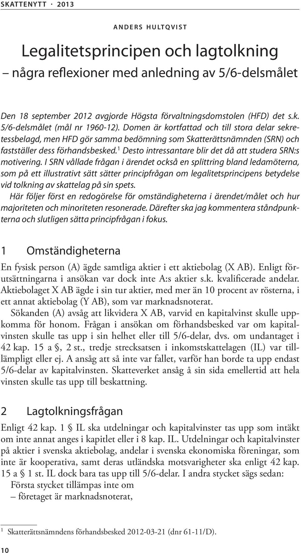 1 Desto intressantare blir det då att studera SRN:s motivering.