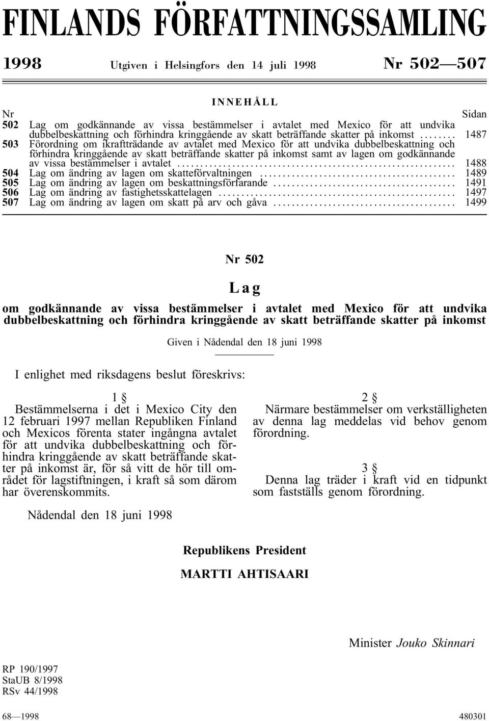 .. 1487 503 Förordning om ikraftträdande av avtalet med Mexico för att undvika dubbelbeskattning och förhindra kringgående av skatt beträffande skatter på inkomst samt av lagen om godkännande av