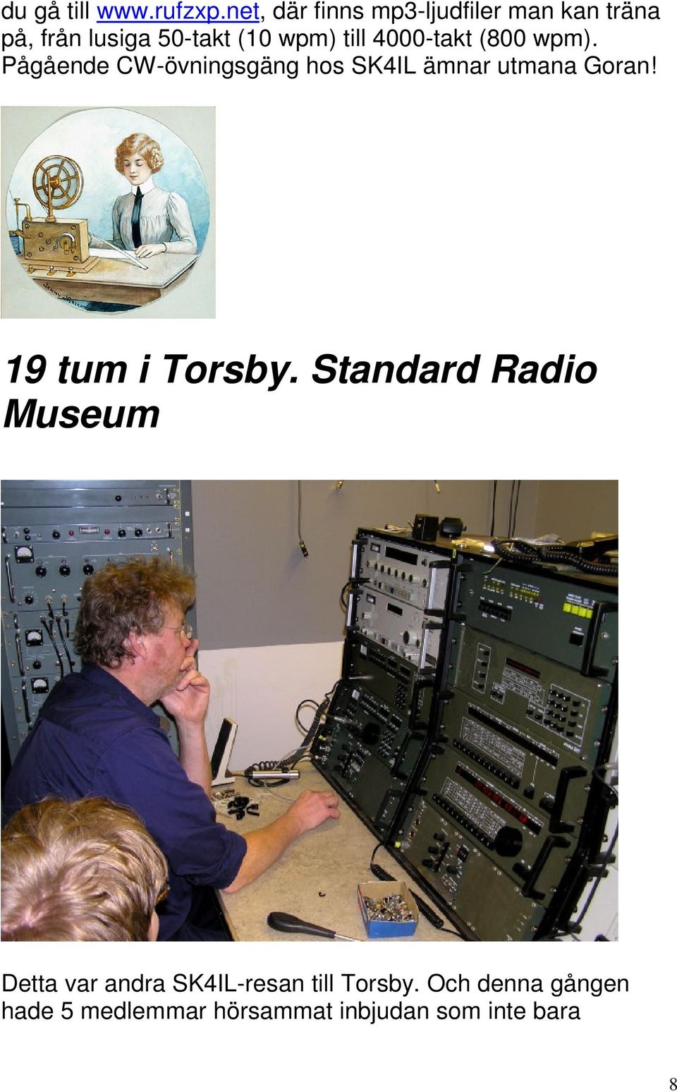 4000-takt (800 wpm). Pågående CW-övningsgäng hos SK4IL ämnar utmana Goran!