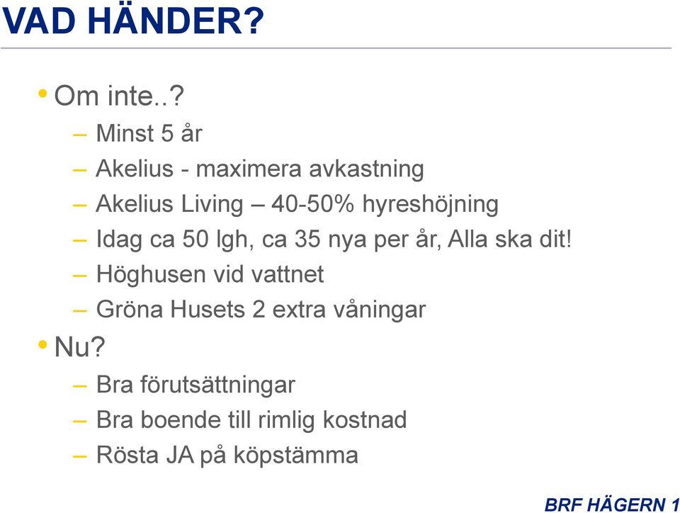 hyreshöjning Idag ca 50 lgh, ca 35 nya per år, Alla ska dit!