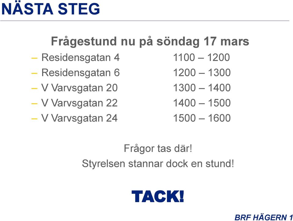 1300 1400 V Varvsgatan 22 1400 1500 V Varvsgatan 24 1500