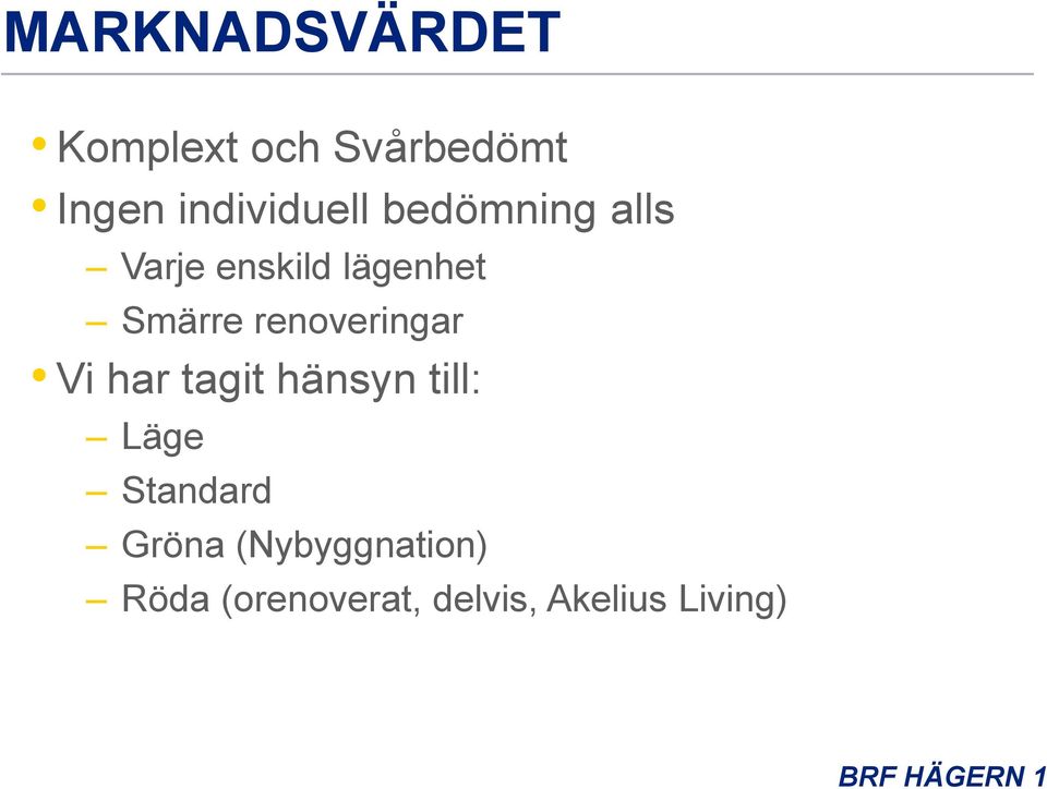 Smärre renoveringar Vi har tagit hänsyn till: Läge