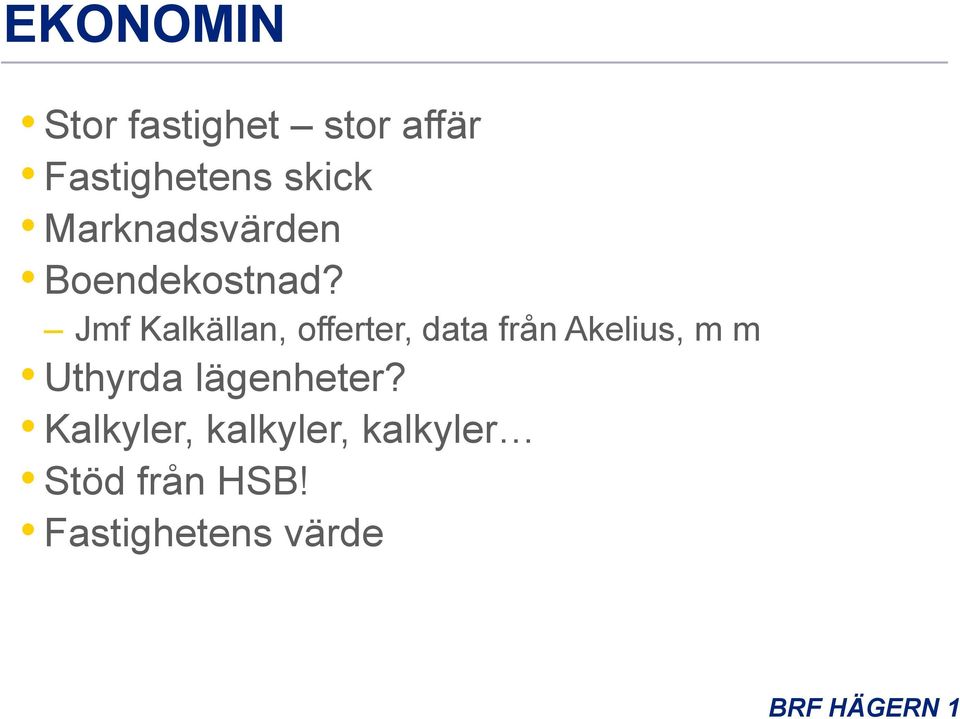 Jmf Kalkällan, offerter, data från Akelius, m m