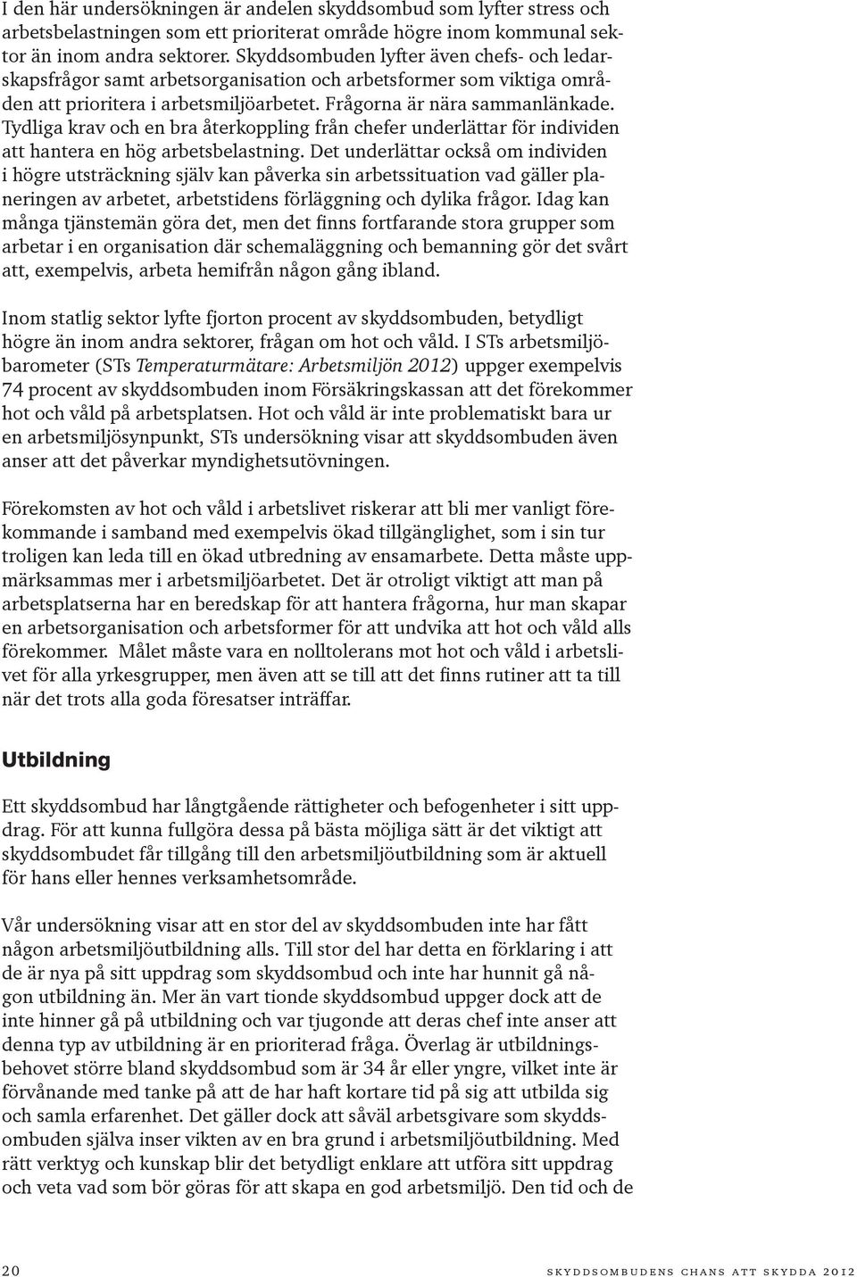 Tydliga krav och en bra återkoppling från chefer underlättar för individen att hantera en hög arbetsbelastning.