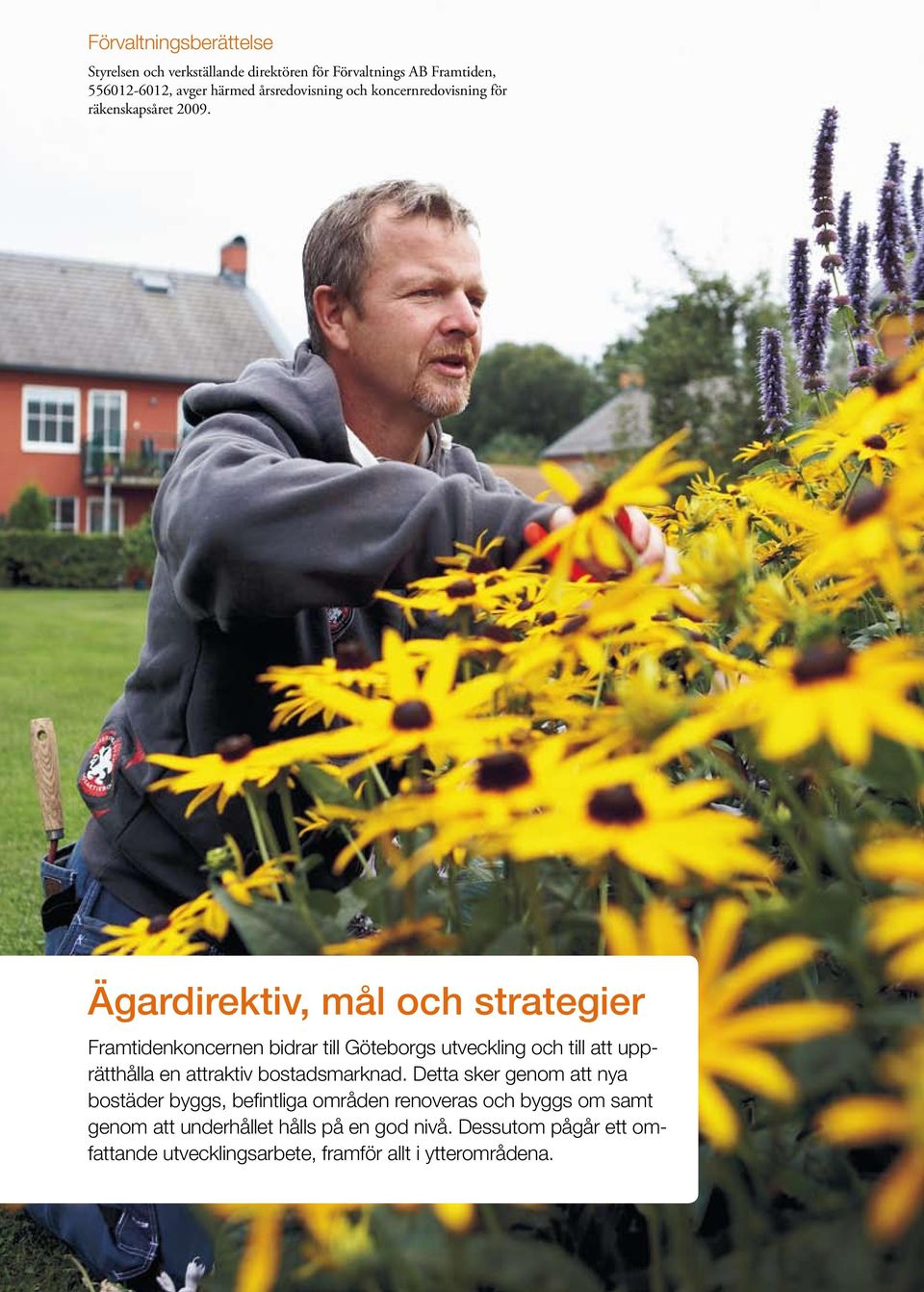 Ägardirektiv, mål och strategier Framtidenkoncernen bidrar till Göteborgs utveckling och till att upprätthålla en attraktiv