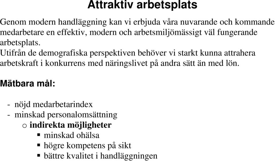 Utifrån de demografiska perspektiven behöver vi starkt kunna attrahera arbetskraft i konkurrens med